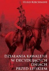 Okładka książki Działania kawalerii w decydujących dniach przed Lipskiem Hugo Kerchnawe