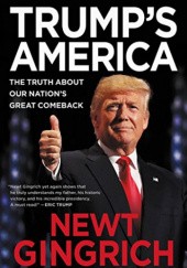 Okładka książki Trump's America: The Truth about Our Nation's Great Comeback Newt Gingrich