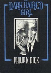 Okładka książki The Dark Haired Girl Philip K. Dick