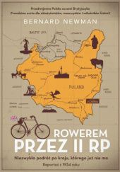 Okładka książki Rowerem przez II RP. Niezwykła podróż po kraju, którego już nie ma. Reportaż z 1934 roku Bernard Newman
