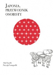 Okładka książki Japonia. Przewodnik osobisty Alan Kępski, Patrycja Yamaguchi