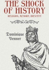 Okładka książki The Shock of History. Religion, Memory, Identity Dominique Venner