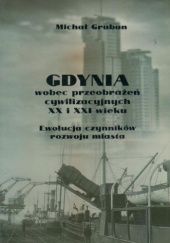 Okładka książki Gdynia wobec przeobrażeń cywilizacyjnych XX i XXI wieku. Ewolucja czynników rozwoju miasta Michał Graban
