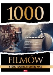 Okładka książki 1000 filmów, które tworzą historię kina Piotr Kletowski, praca zbiorowa