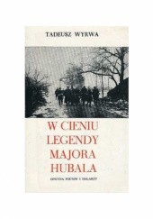 Okładka książki W cieniu legendy Majora Hubala Tadeusz Wyrwa