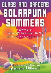 Okładka książki Glass and Gardens: Solarpunk Summers Jaymee Goh, D. K. Mok, Wendy Nikel, Sarena Ulibarri