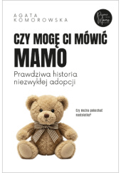 Okładka książki Czy mogę Ci mówić Mamo Agata Komorowska