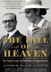 Okładka książki The Fall of Heaven: The Pahlavis and the Final Days of Imperial Iran Andrew Scott Cooper