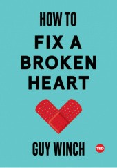 Okładka książki How to Fix a Broken Heart Guy Winch