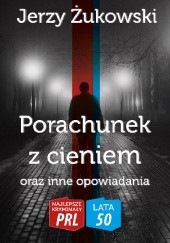 Okładka książki Porachunek z cieniem oraz inne opowiadania Jerzy Żukowski