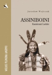 Okładka książki Assiniboini. Kamienni Ludzie Jarosław Wojtczak