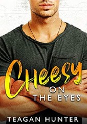 Okładka książki Cheesy on the Eyes Teagan Hunter