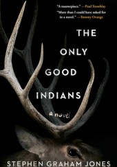 Okładka książki The Only Good Indians Stephen Graham Jones