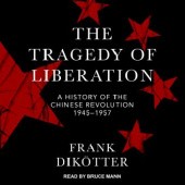 Okładka książki The Tragedy of Liberation: A History of the Chinese Revolution 1945-1957 Frank Dikötter
