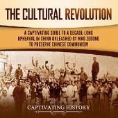 Okładka książki The Cultural Revolution. A Captivating Guide to a Decade-Long Upheaval in China Unleashed by Mao Zedong to Preserve Chinese Communism Frank Dikötter