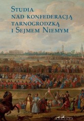 Okładka książki Studia nad konfederacją tarnogrodzką i Sejmem Niemym Tomasz Ciesielski, praca zbiorowa