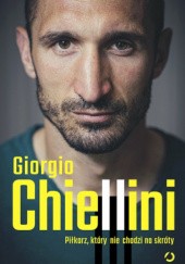 Okładka książki Piłkarz, który nie chodzi na skróty. Autobiografia Giorgio Chiellini, Maurizio Crosetti