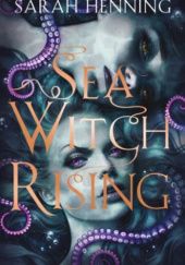 Okładka książki Sea Witch Rising Sarah Henning