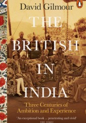 Okładka książki The British in India: Three Centuries of Ambition and Experience David Gilmour
