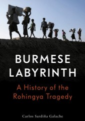 Okładka książki The Burmese Labyrinth: A History of Rohingya Tragedy Carlos Sardina Galache