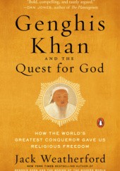 Okładka książki Genghis Khan and the Quest for God: How the Worlds Greatest Conqueror Gave Us Religious Freedom Jack Weatherford