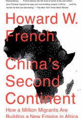 Okładka książki China's Second Continent: How a Million Migrants Are Building a New Empire in Africa Howard W. French