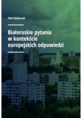 Okładka książki Białoruskie pytania w kontekście europejskich odpowiedzi Piotr Rudkouski