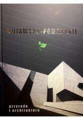 Okładka książki Kujawsko-Pomorskie. Przyroda i architektura praca zbiorowa