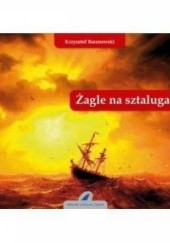 Okładka książki Żagle na sztalugach Krzysztof Baranowski (żeglarz)