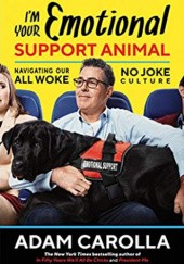 Okładka książki Im Your Emotional Support Animal: Navigating Our All Woke, No Joke Culture Adam Carolla
