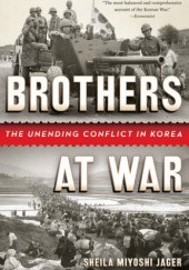 Okładka książki Brothers At War: The Unending Conflict In Korea Sheila Miyoshi Jager