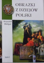 Okładka książki Obrazki z dziejów Polski tom I i II Krzysztof Wielgut