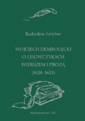 Okładka książki Wojciech Dembołęcki o Lisowczykach wierszem i prozą (1620-1621) Radosław Sztyber