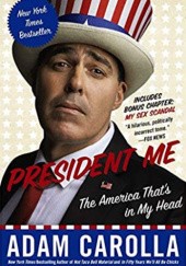 Okładka książki President Me: The America Thats in My Head Adam Carolla