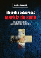 Okładka książki Integralna potworność. Markiz de Sade Bogdan Banasiak