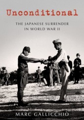 Okładka książki Unconditional: The Japanese Surrender in World War II Marc Gallicchio