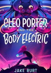 Okładka książki Cleo Porter and the Body Electric Jake Burt
