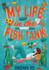 Okładka książki My Life in the Fish Tank Barbara Dee