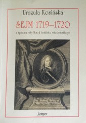 Okładka książki Sejm 1719-1720 a sprawa ratyfikacji traktatu wiedeńskiego Urszula Kosińska