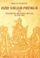 Okładka książki Przed wielkim podziałem. Prawosławna metropolia kijowska do 1458 roku Andrzej Gil, Ihor Skoczylas
