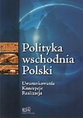 Okładka książki Polityka wschodnia Polski. Uwarunkowania, koncepcje, realizacja Andrzej Gil, Tomasz Kapuśniak, Grzegorz Szklarczyk