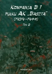 Kompania B 1 Pułku AK „Baszta” (1939–1944). Tom 2