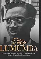 Okładka książki Patrice Lumumba: The Life and Legacy of the Pan-African Politician Who Became Congo’s First Prime Minister Charles River Editors