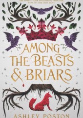 Okładka książki Among the Beasts &amp; Briars Ashley Poston