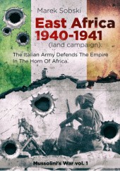 Okładka książki East Africa 1940-1941 (land campaign): The Italian Army Defends The Empire In The Horn Of Africa Marek Sobski