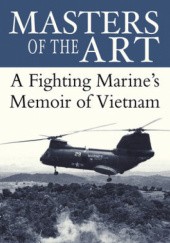 Okładka książki Masters of the Art: A Fighting Marine's Memoir of Vietnam Ronald Winter