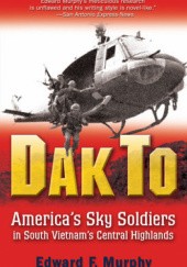Okładka książki Dak To: America's Sky Soldiers in South Vietnam's Central Highlands Edward Murphy
