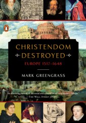 Okładka książki Christendom Destroyed: Europe 1517-1648 Mark Greengrass