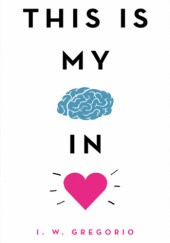 Okładka książki This Is My Brain in Love I.W. Gregorio