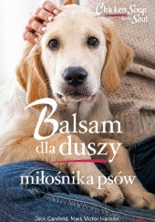 Okładka książki Balsam dla duszy miłośnika psów Marty Becker, Jack Canfield, Mark Victor Hansen